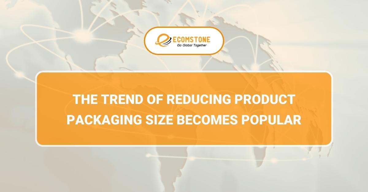 The trend of reducing product packaging size becomes popular